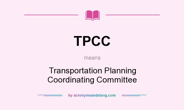 What does TPCC mean? It stands for Transportation Planning Coordinating Committee