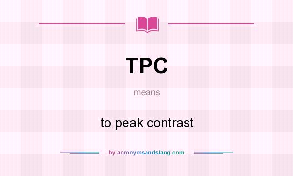 What does TPC mean? It stands for to peak contrast