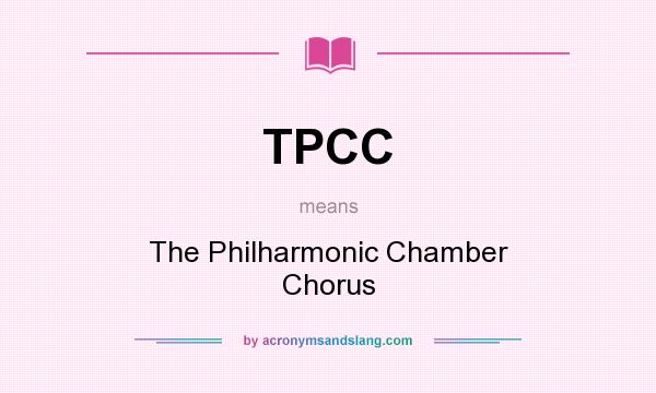 What does TPCC mean? It stands for The Philharmonic Chamber Chorus