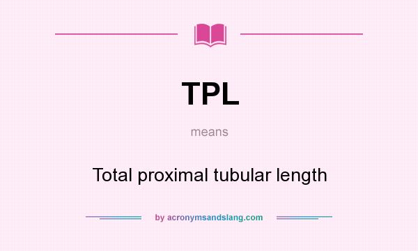 What does TPL mean? It stands for Total proximal tubular length
