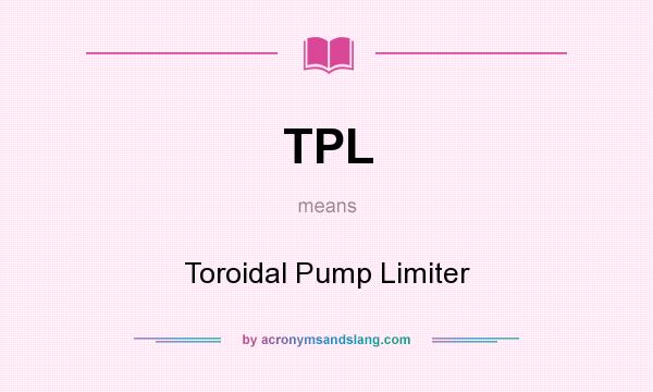 What does TPL mean? It stands for Toroidal Pump Limiter