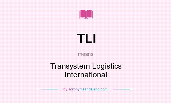 What does TLI mean? It stands for Transystem Logistics International