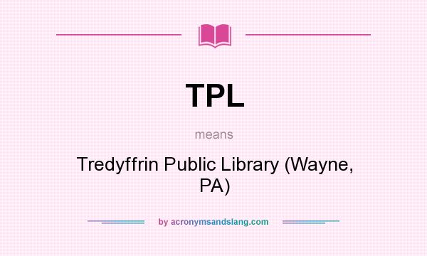 What does TPL mean? It stands for Tredyffrin Public Library (Wayne, PA)