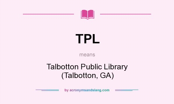 What does TPL mean? It stands for Talbotton Public Library (Talbotton, GA)