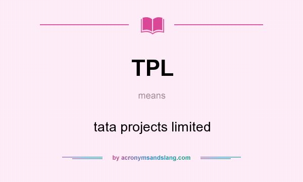 What does TPL mean? It stands for tata projects limited