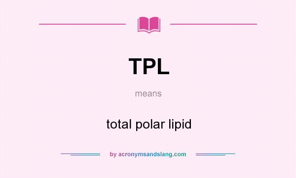 What does TPL mean? It stands for total polar lipid