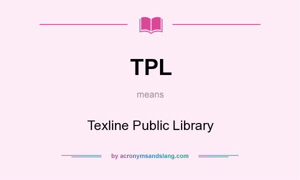 What does TPL mean? It stands for Texline Public Library