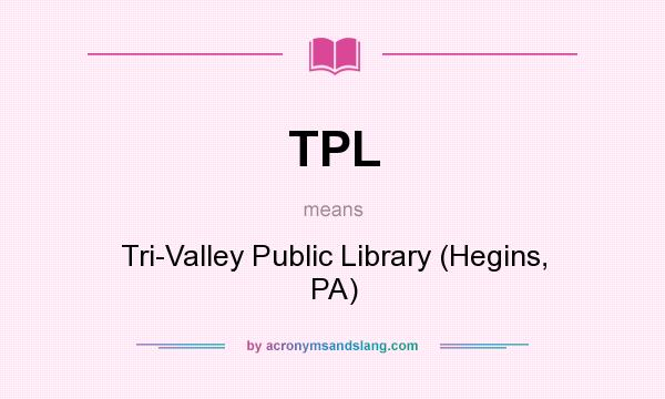 What does TPL mean? It stands for Tri-Valley Public Library (Hegins, PA)
