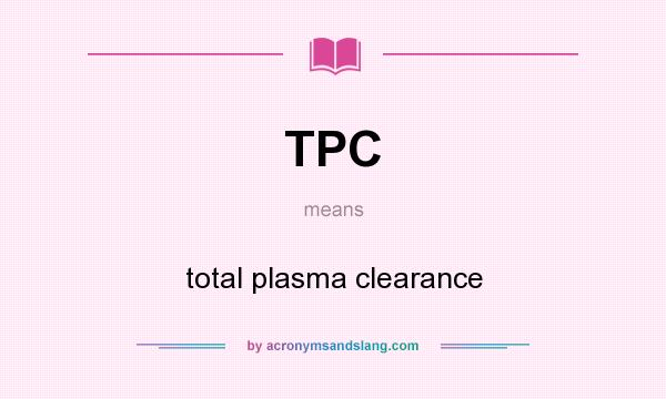 What does TPC mean? It stands for total plasma clearance
