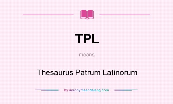 What does TPL mean? It stands for Thesaurus Patrum Latinorum