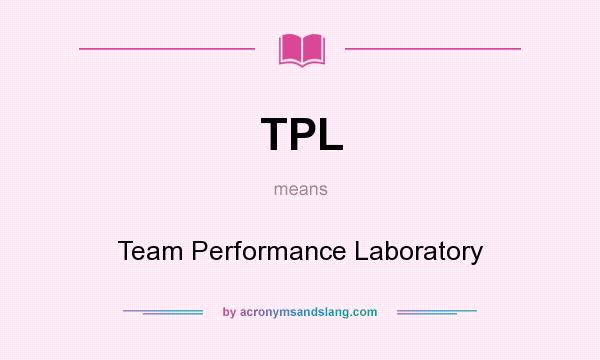What does TPL mean? It stands for Team Performance Laboratory