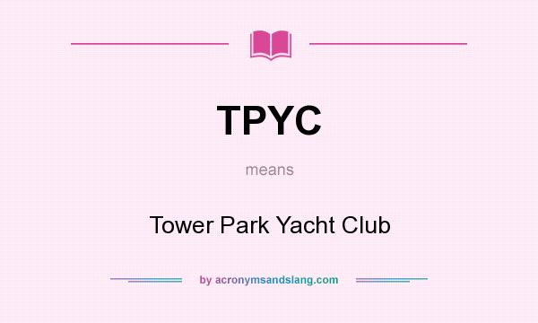 What does TPYC mean? It stands for Tower Park Yacht Club