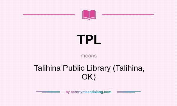 What does TPL mean? It stands for Talihina Public Library (Talihina, OK)