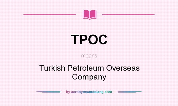 What does TPOC mean? It stands for Turkish Petroleum Overseas Company