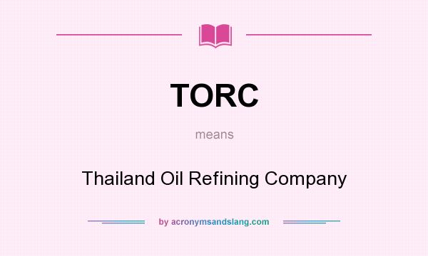 What does TORC mean? It stands for Thailand Oil Refining Company