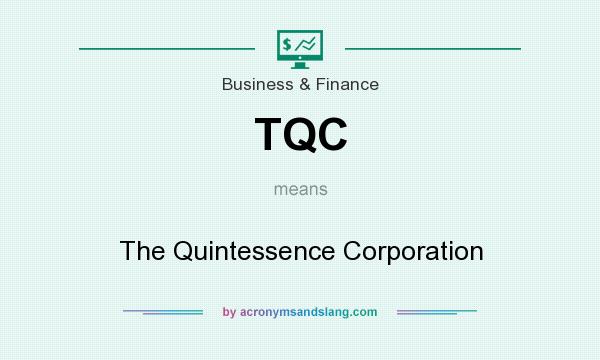 What does TQC mean? It stands for The Quintessence Corporation