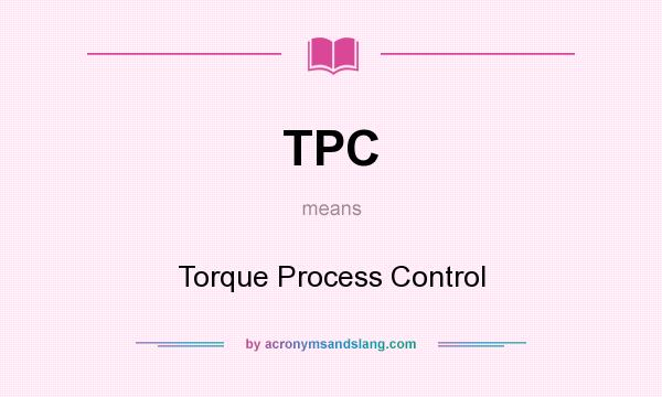 What does TPC mean? It stands for Torque Process Control