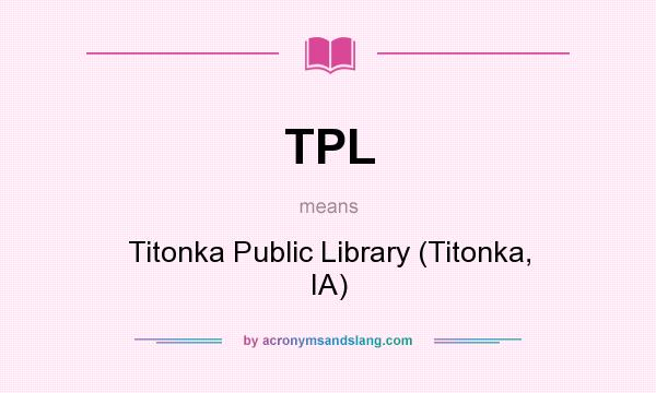 What does TPL mean? It stands for Titonka Public Library (Titonka, IA)