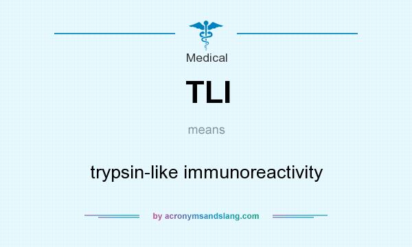 What does TLI mean? It stands for trypsin-like immunoreactivity