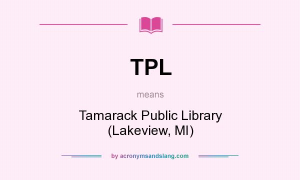 What does TPL mean? It stands for Tamarack Public Library (Lakeview, MI)