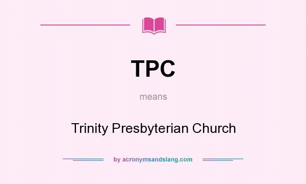 What does TPC mean? It stands for Trinity Presbyterian Church