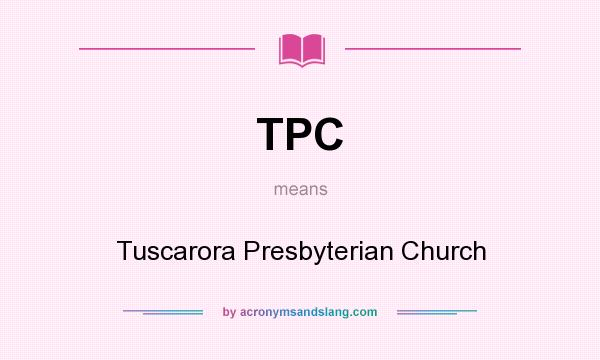 What does TPC mean? It stands for Tuscarora Presbyterian Church