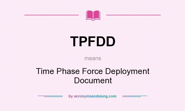 What does TPFDD mean? It stands for Time Phase Force Deployment Document