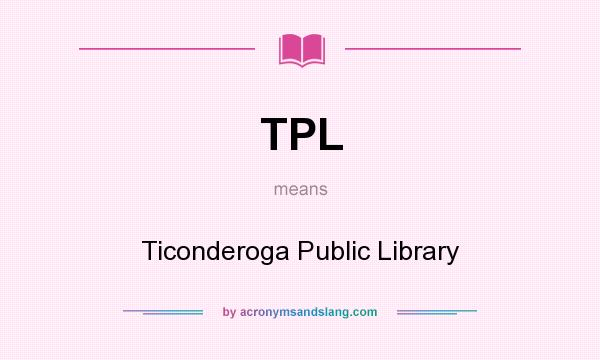 What does TPL mean? It stands for Ticonderoga Public Library