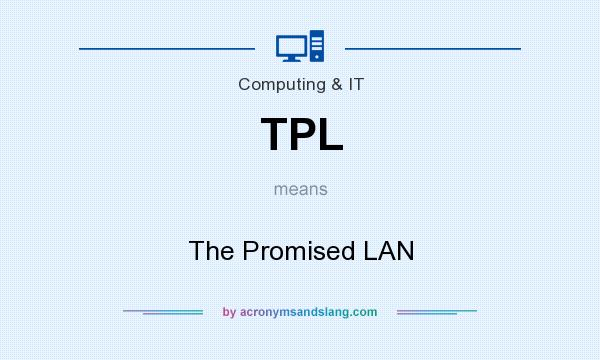 What does TPL mean? It stands for The Promised LAN