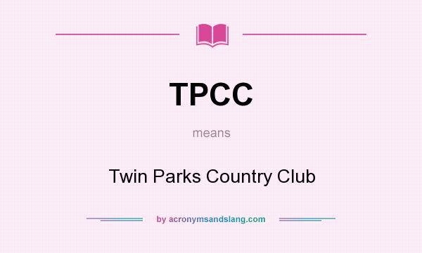 What does TPCC mean? It stands for Twin Parks Country Club