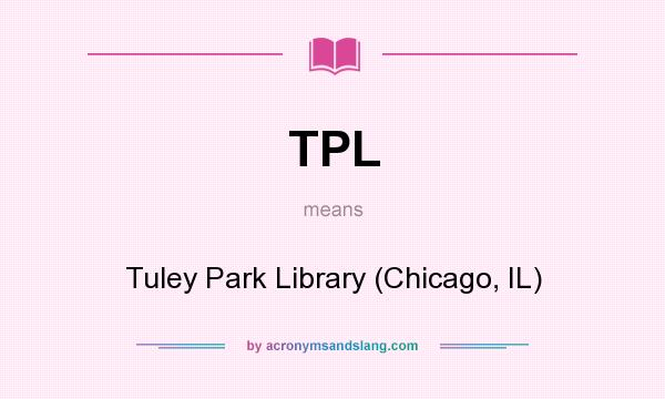 What does TPL mean? It stands for Tuley Park Library (Chicago, IL)