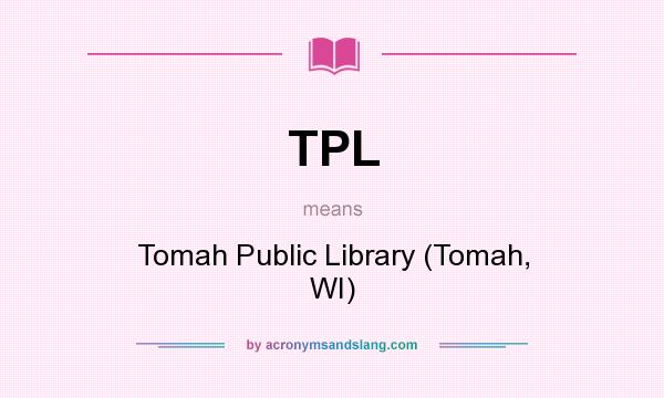 What does TPL mean? It stands for Tomah Public Library (Tomah, WI)