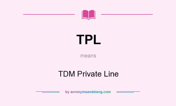 What does TPL mean? It stands for TDM Private Line