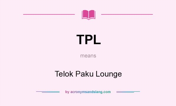 What does TPL mean? It stands for Telok Paku Lounge
