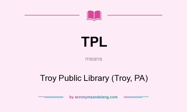 What does TPL mean? It stands for Troy Public Library (Troy, PA)
