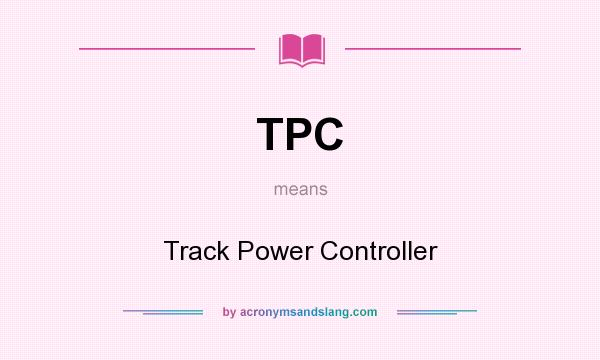 What does TPC mean? It stands for Track Power Controller