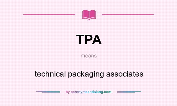 What does TPA mean? It stands for technical packaging associates
