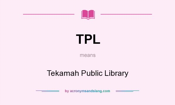 What does TPL mean? It stands for Tekamah Public Library