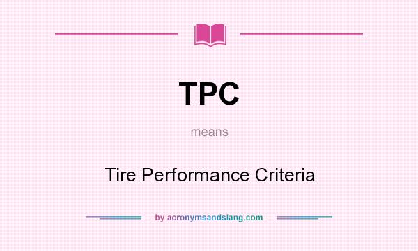 What does TPC mean? It stands for Tire Performance Criteria