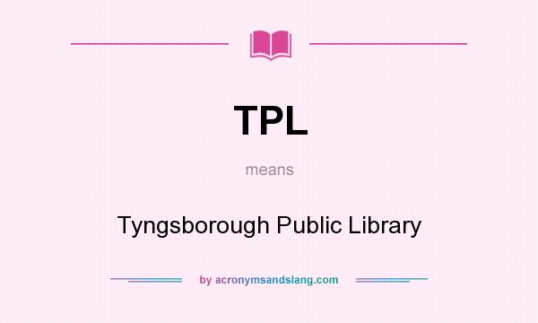 What does TPL mean? It stands for Tyngsborough Public Library