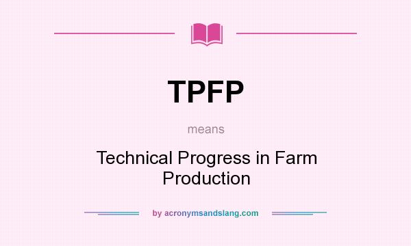 What does TPFP mean? It stands for Technical Progress in Farm Production
