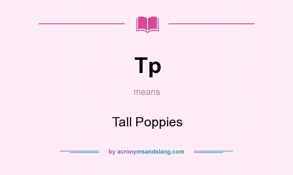 What does Tp mean? It stands for Tall Poppies