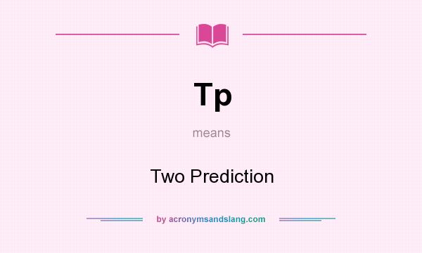 What does Tp mean? It stands for Two Prediction