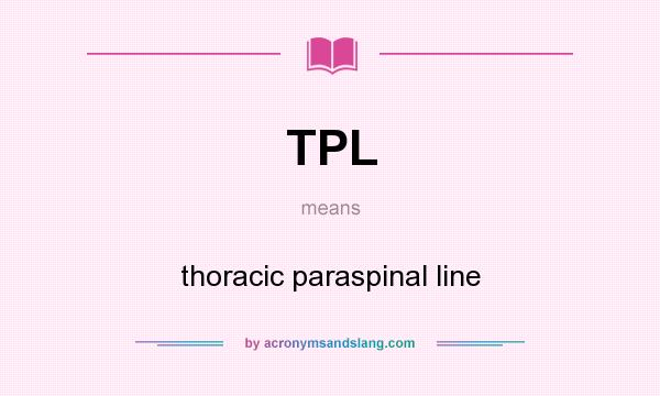 What does TPL mean? It stands for thoracic paraspinal line