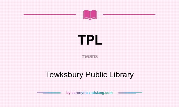 What does TPL mean? It stands for Tewksbury Public Library