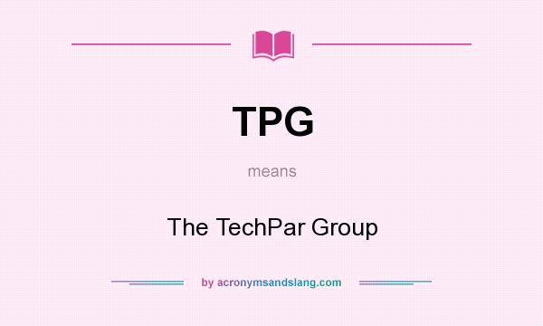 What does TPG mean? It stands for The TechPar Group