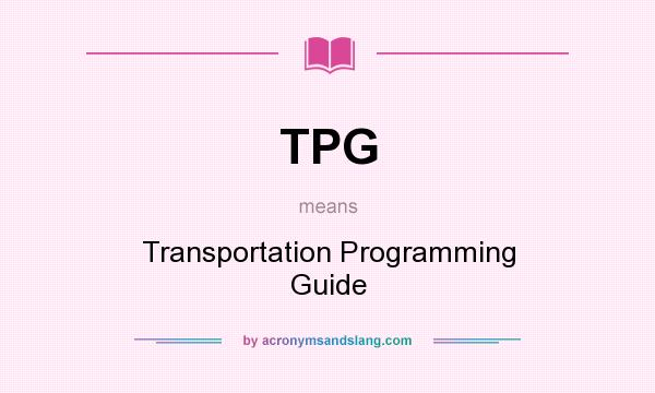 What does TPG mean? It stands for Transportation Programming Guide