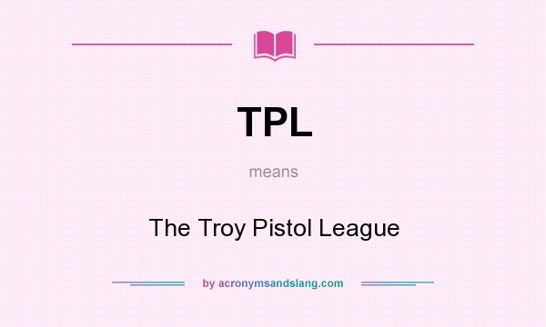 What does TPL mean? It stands for The Troy Pistol League