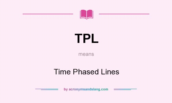 What does TPL mean? It stands for Time Phased Lines