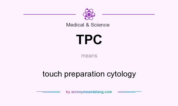 What does TPC mean? It stands for touch preparation cytology